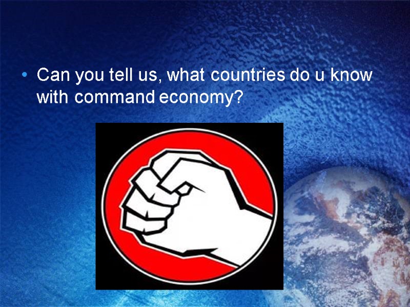 Can you tell us, what countries do u know with command economy?